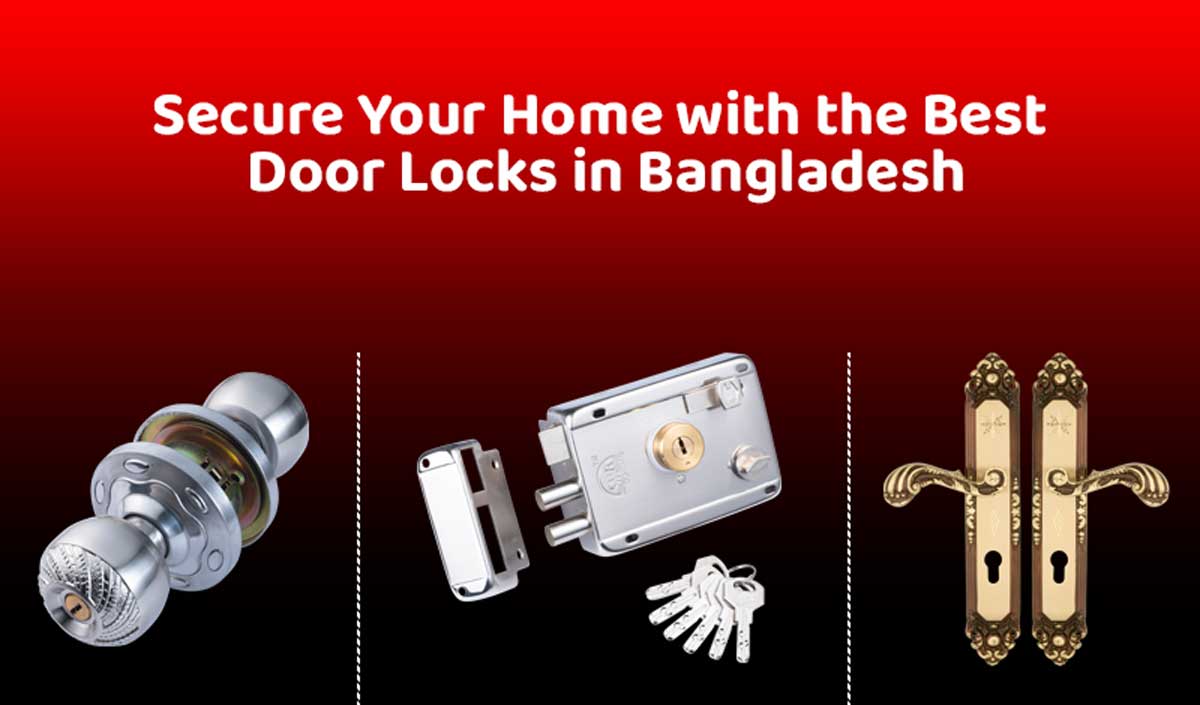 Secure Your Home with the Best Door Locks in Bangladesh
